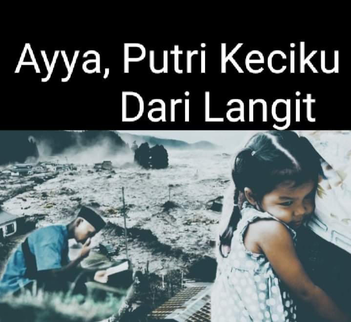 Ayya, Putri Kecilku Dari Langit (Sebuah Kisah Nyata Menyentak Hati Ketika Tsunami Menghempas Aceh) 